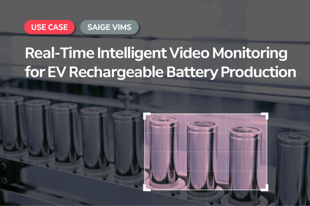SAIGE VIMS: Real-Time Intelligent Video Monitoring for EV Rechargeable Battery Production
